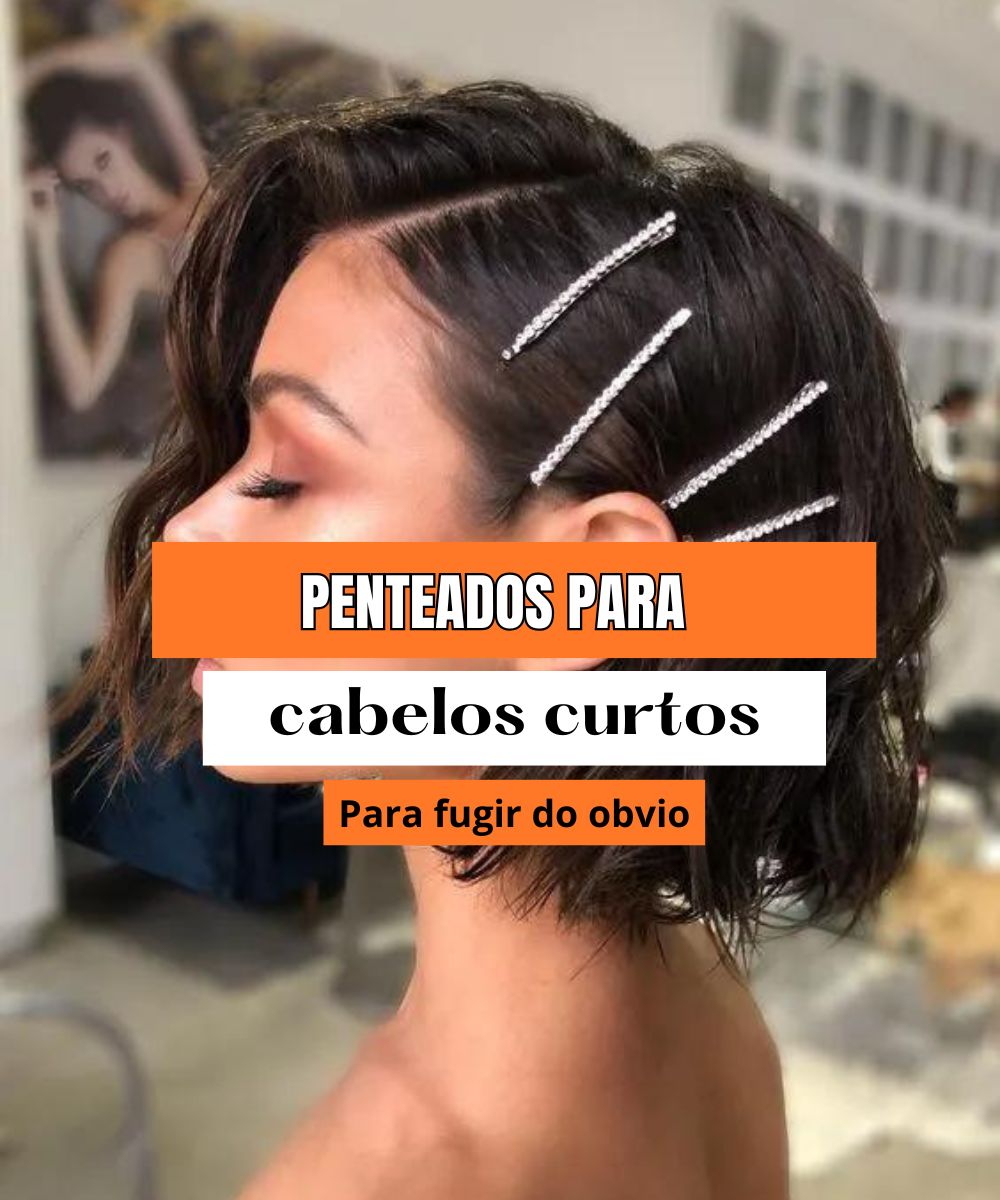 30 Incríveis Penteados para cabelos curtos
