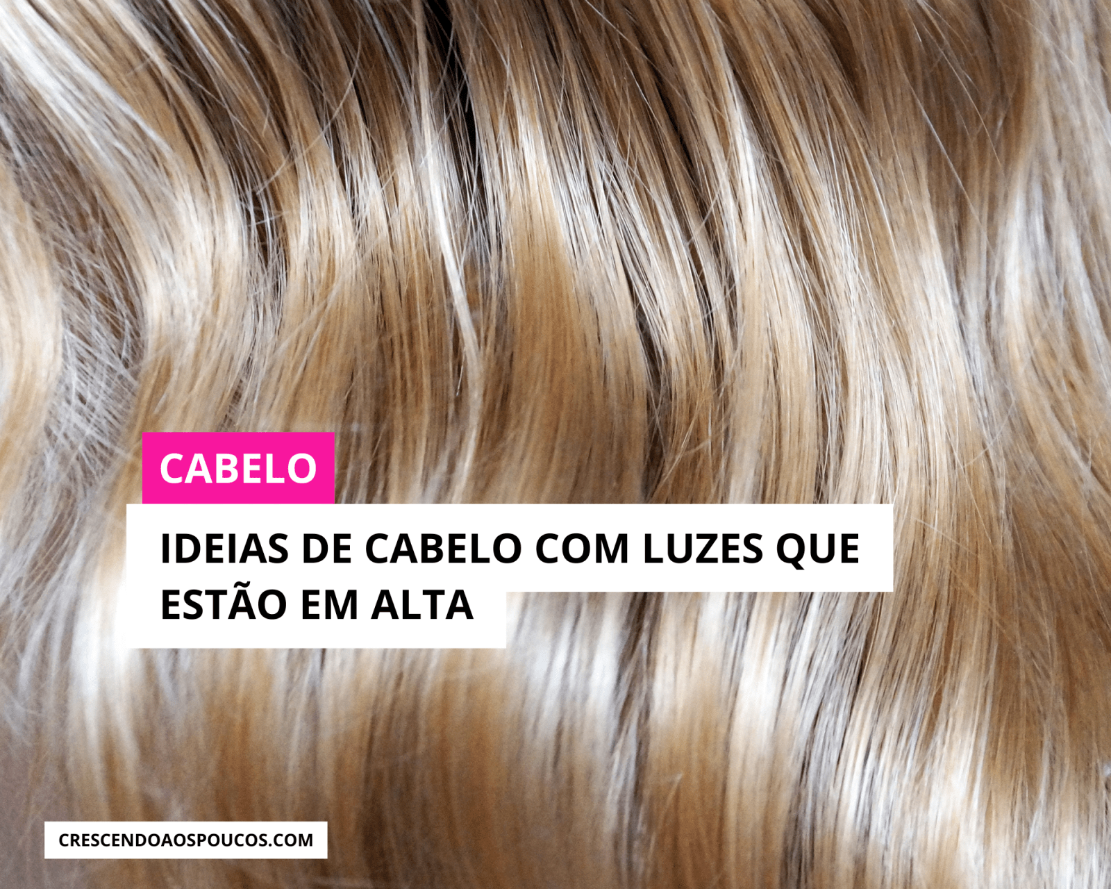 10 Ideias de cabelo com luzes para arrasar