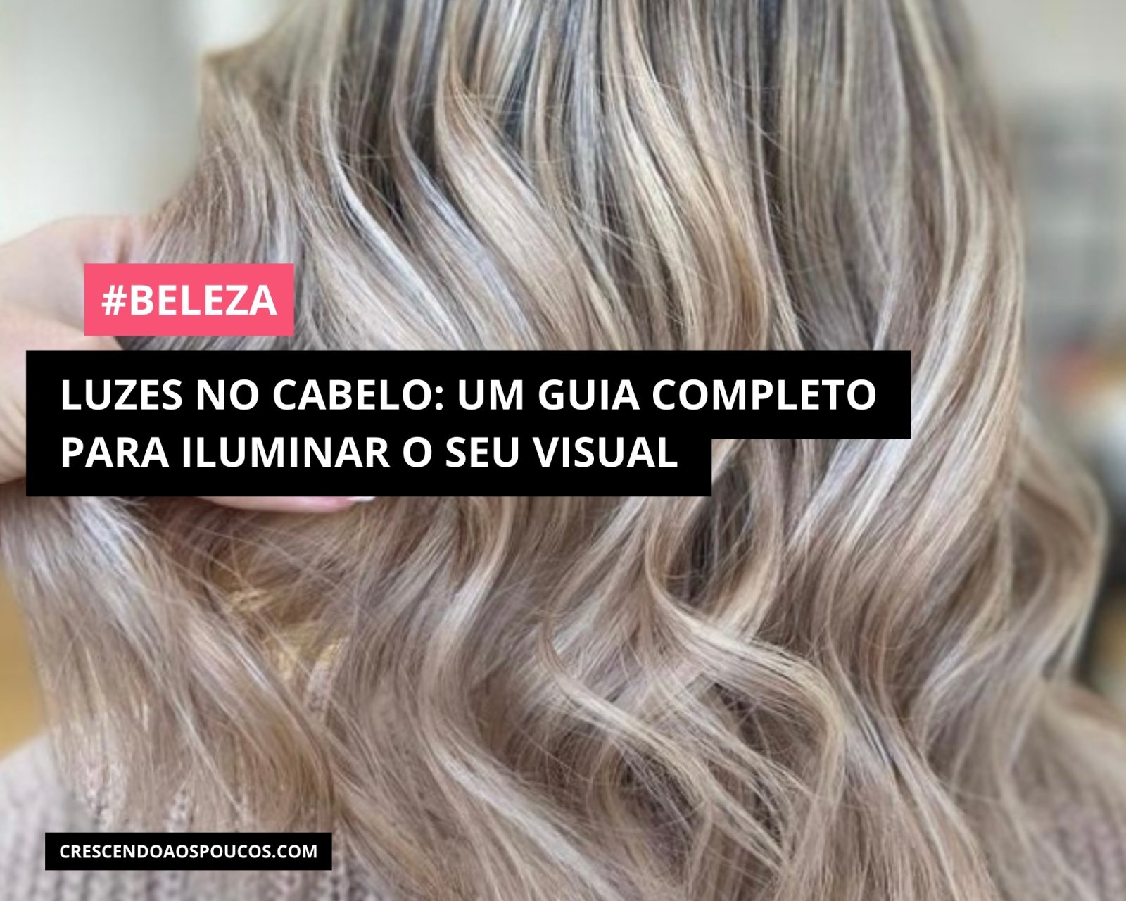 Luzes no Cabelo: Um Guia para Iluminar seus cabelos