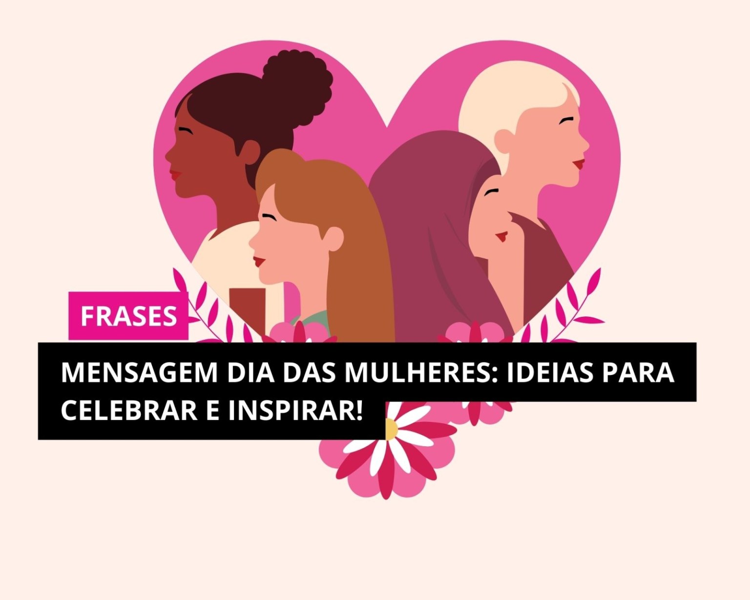 Mensagem Dia das Mulheres: Ideias para Celebrar e Inspirar! - Crescendo ...
