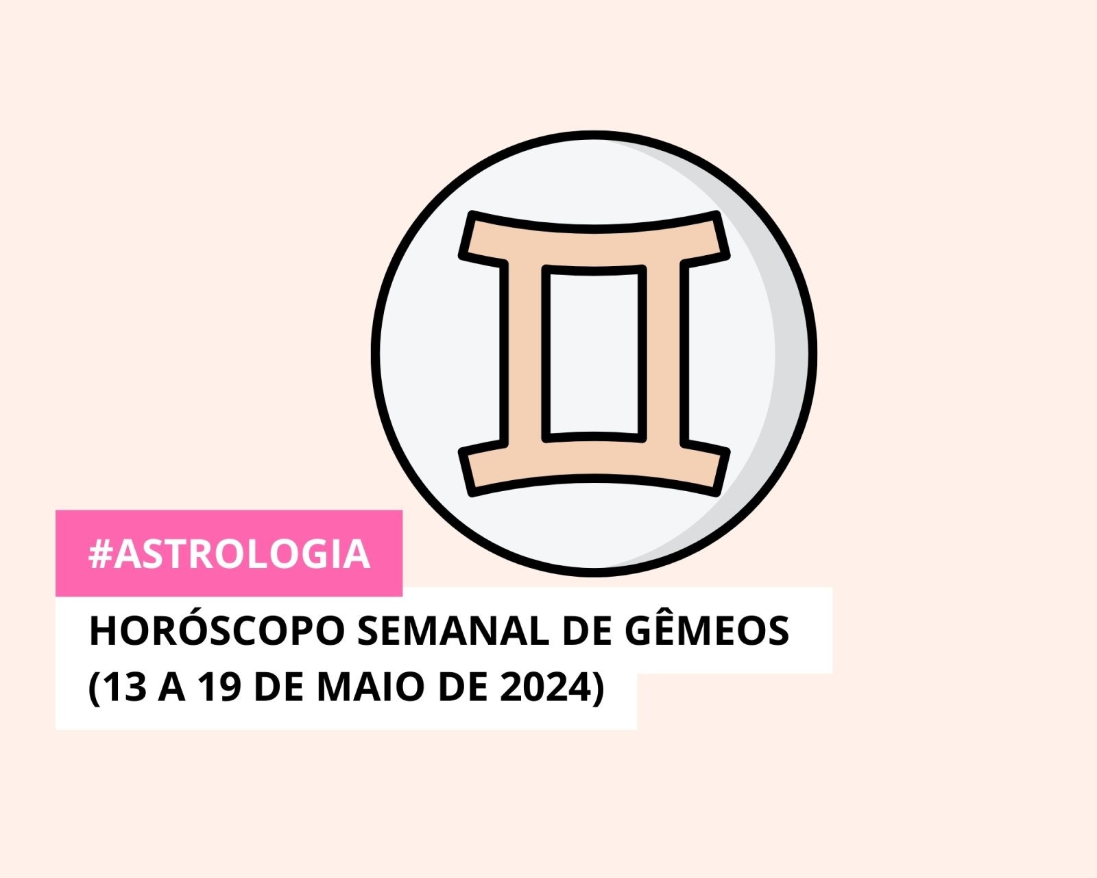 Horóscopo Semanal de Gêmeos (13 a 19 de Maio de 2024)