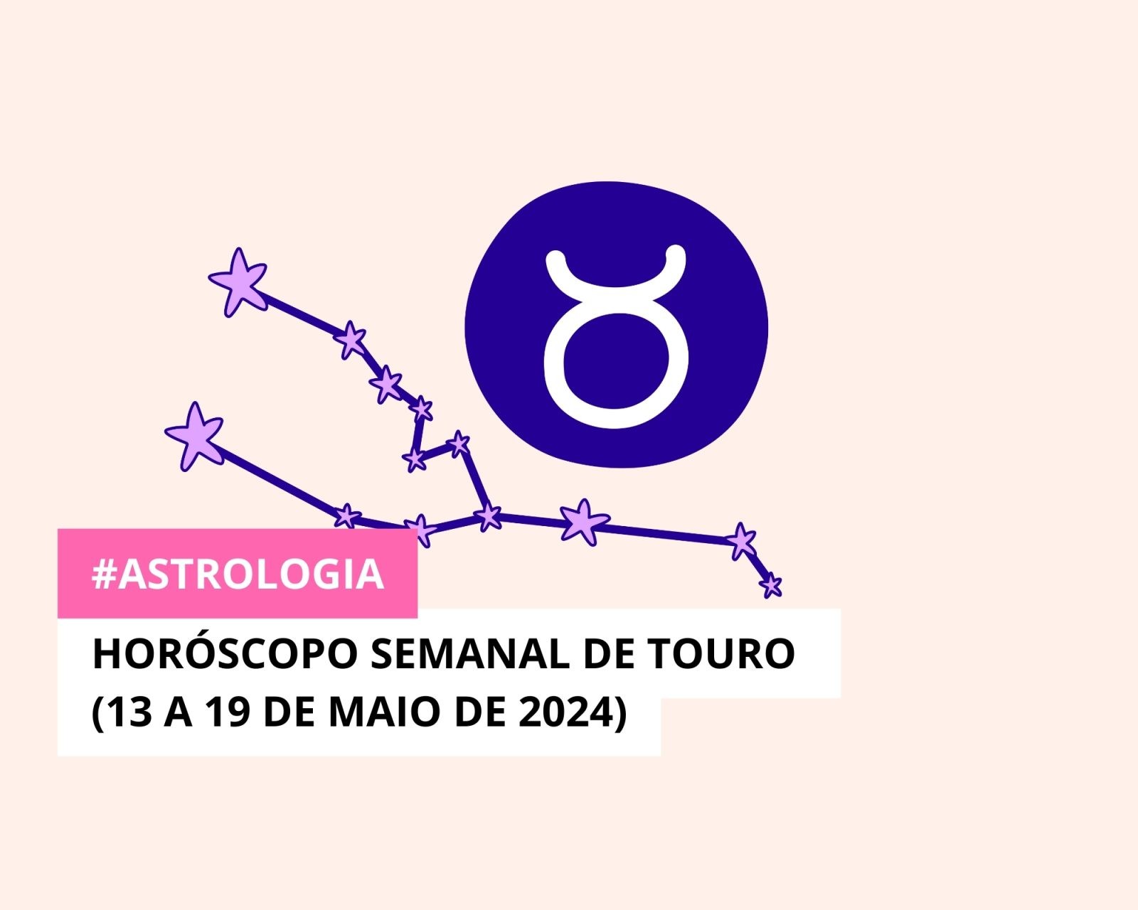 Horóscopo Semanal de Touro (13 a 19 de Maio de 2024)
