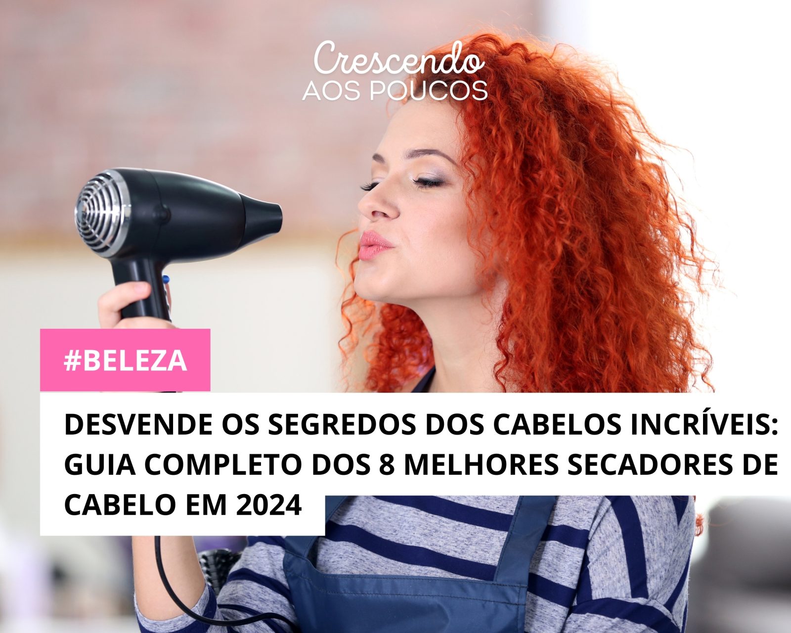 Desvende os Segredos dos Cabelos Incríveis: Guia Completo dos 8 Melhores Secadores de Cabelo em 2024
