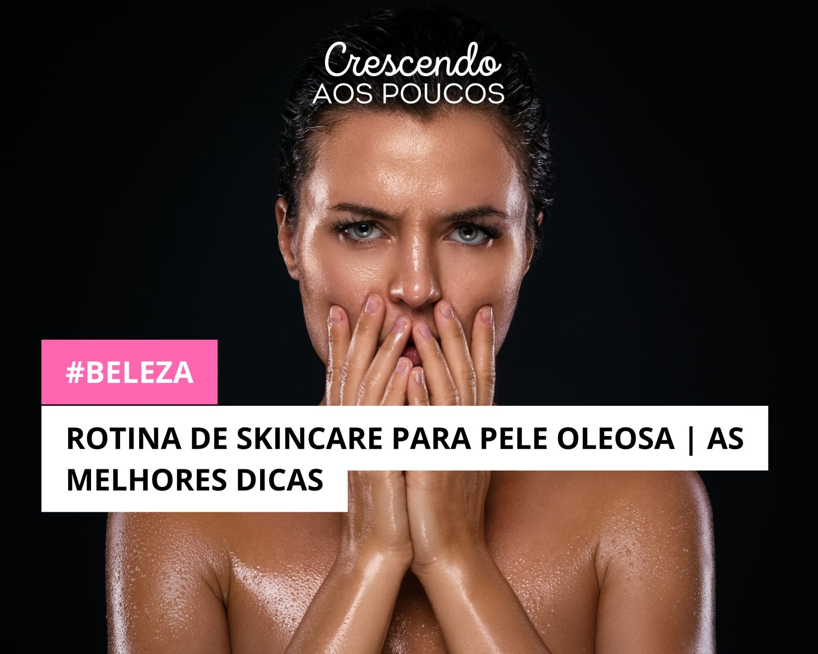 Rotina de Skincare para Pele Oleosa  | As melhores dicas