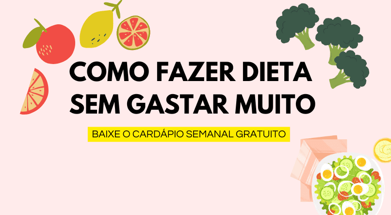 Como Fazer Dieta Sem Gastar Muito: Baixe o cardápio completo grátis